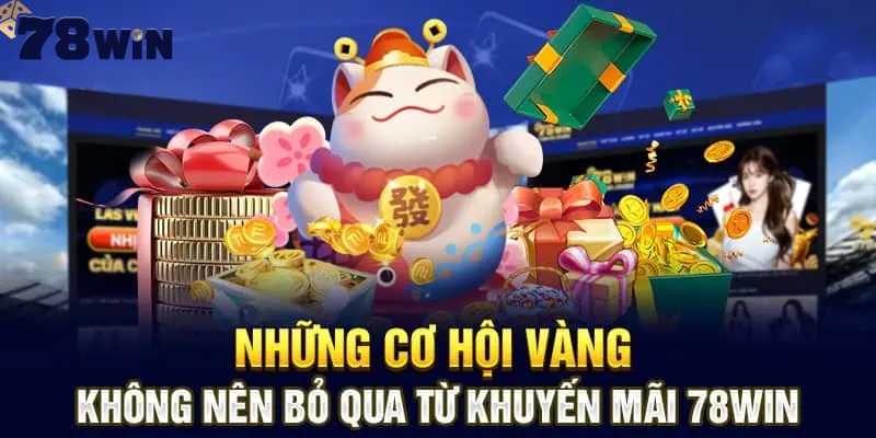 Tận dụng tối đa ưu đãi độc quyền 78WIN