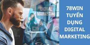 Digital marketing hiện là hotjob tại 78Win