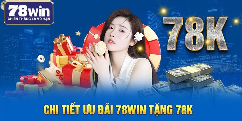 Sự kiện đăng ký thành viên mới 78Win nhận 78K hấp dẫn