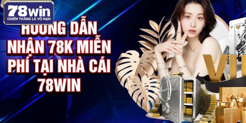 Quy trình nhận thưởng 78K cho hội viên mới