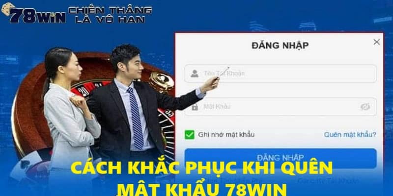 Chi tiết cách khắc phục tình trạng quên mật khẩu 78WIN 