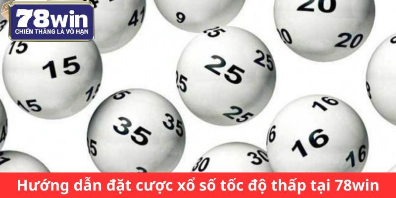 Hướng dẫn đặt cược xổ số tốc độ thấp tại 78win