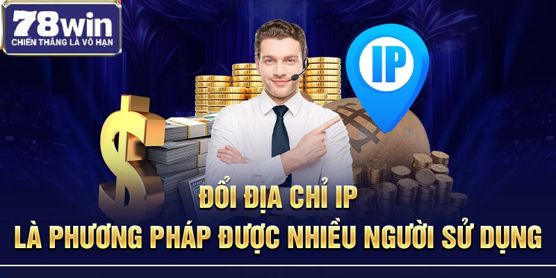 Đổi địa chỉ IP là phương pháp được nhiều người sử dụng