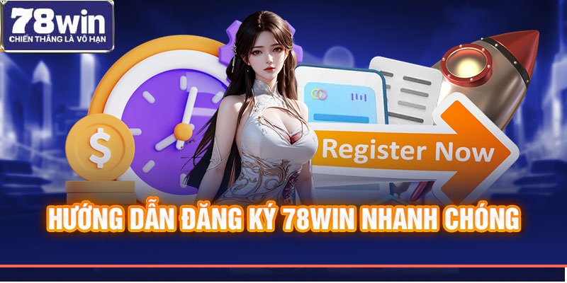 Hướng dẫn đăng ký 78Win nhanh chóng