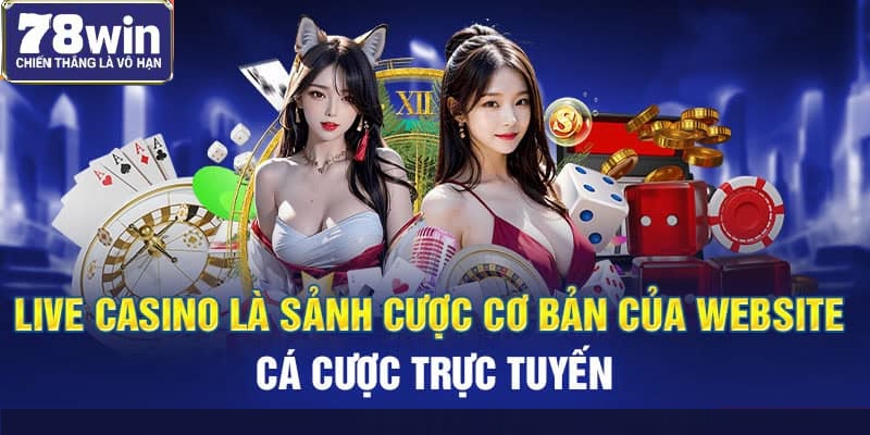 Live casino là sảnh cược cơ bản của website cá cược trực tuyến